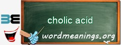 WordMeaning blackboard for cholic acid